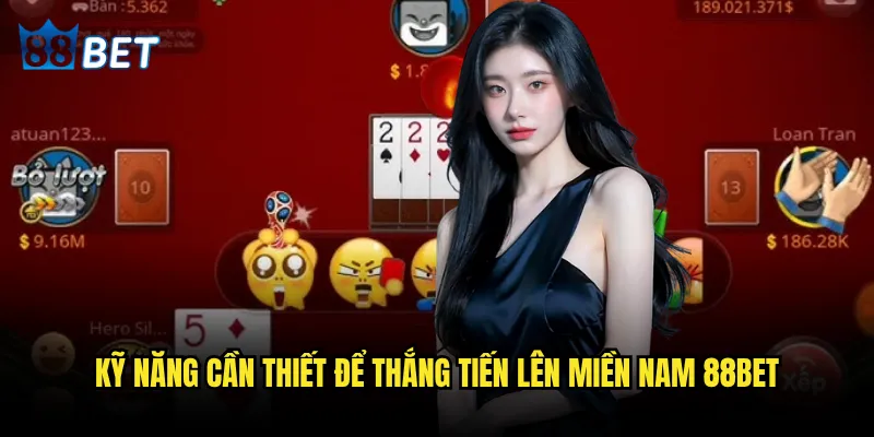 Tiến lên miền Nam 88bet có gì khác biệt so với offline? 3 Kỹ năng cần thiết để thắng Tiến lên miền Nam 88bet