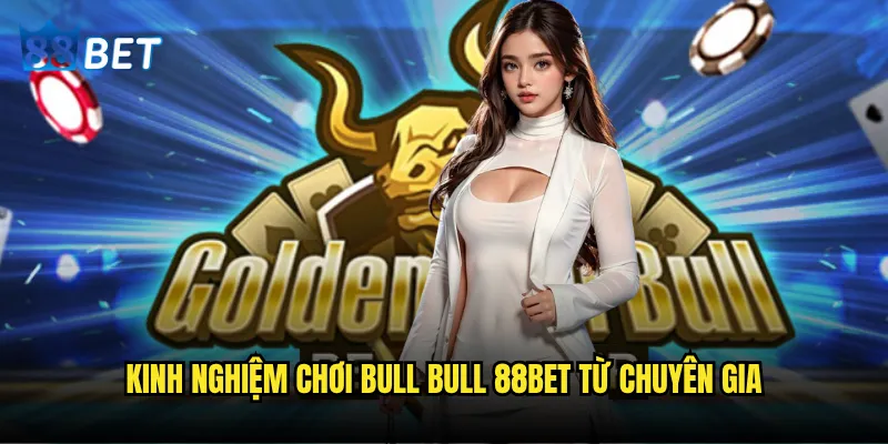 Bull bull 88bet có phải là game dễ thắng nhất không? 3 Kinh nghiệm chơi bull bull 88bet từ chuyên gia