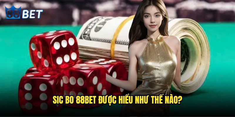 Sic Bo 88bet có thể dự đoán được kết quả xúc xắc? 2 Sic Bo 88bet được hiểu như thế nào?