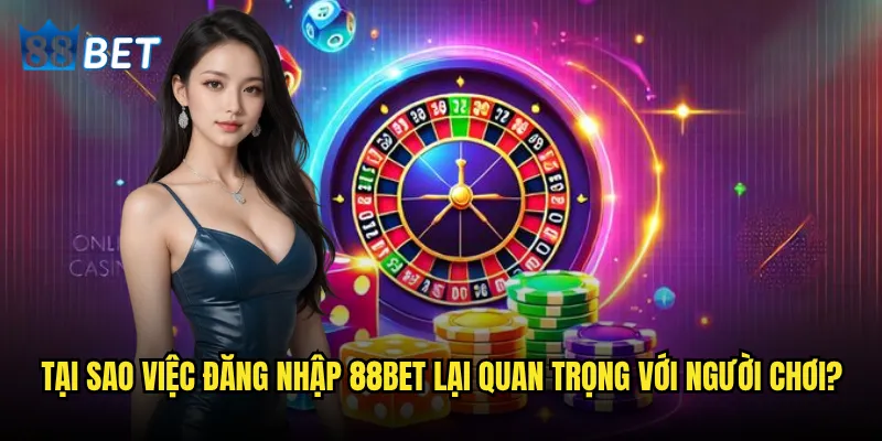 Làm thế nào để đăng nhập 88bet nhanh chóng và an toàn nhất? 2 Tại sao việc đăng nhập 88bet lại quan trọng với người chơi?