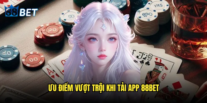 Có nên tải app 88bet về điện thoại không? 2 Ưu điểm vượt trội khi tải app 88bet