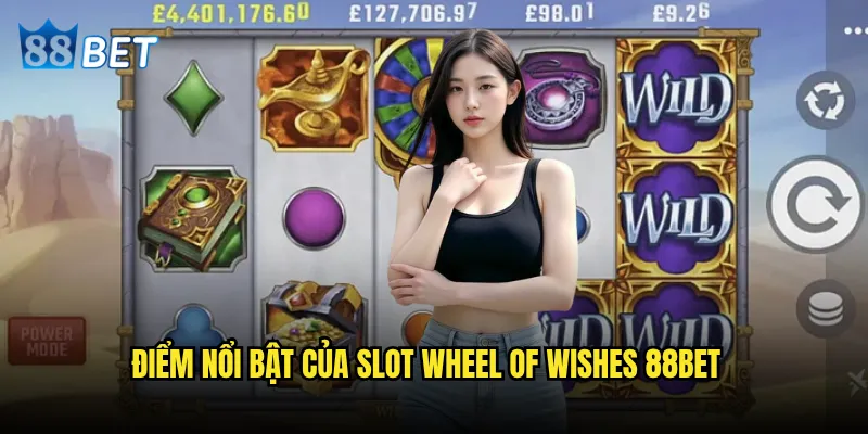 Slot Wheel of Wishes 88bet có đáng để đầu tư thời gian không? 2 Điểm nổi bật của Slot Wheel of Wishes 88bet