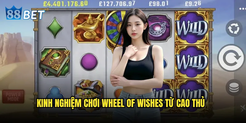 Slot Wheel of Wishes 88bet có đáng để đầu tư thời gian không? 3 Kinh nghiệm chơi Wheel of Wishes từ cao thủ