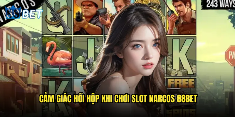 Slot Narcos 88bet có nguy hiểm như thế giới tội phạm? 2 Cảm giác hồi hộp khi chơi Slot Narcos 88bet