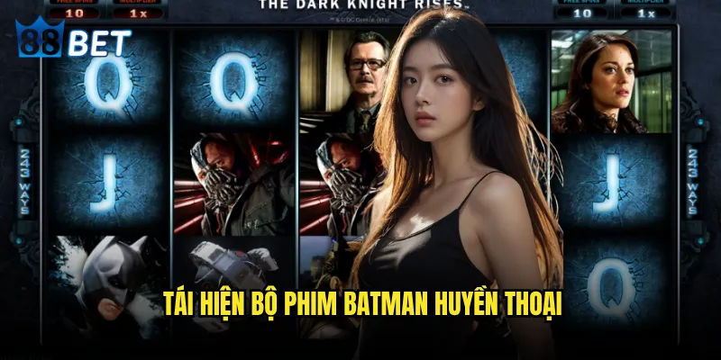 Slot The Dark Knight Rises 88bet có xứng tầm với bom tán điện ảnh? 2 Tái hiện bộ phim Batman huyền thoại