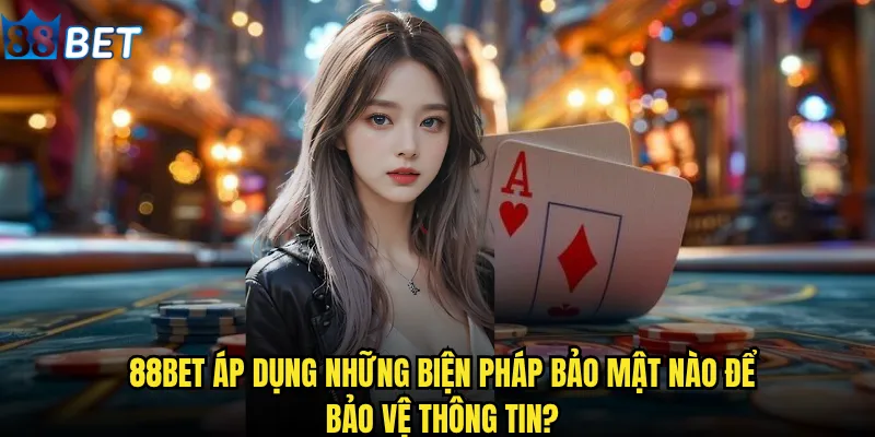 Chính sách bảo mật 88bet có thực sự đảm bảo an toàn cho người chơi? 2 88bet áp dụng những biện pháp bảo mật nào để bảo vệ thông tin?