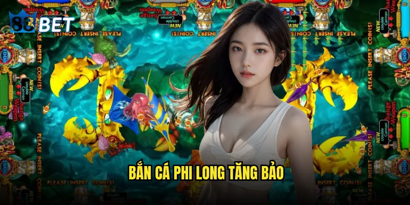 Bắn Cá Phi Long Tăng Bảo