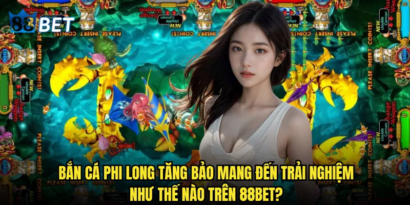 Bắn Cá Phi Long Tăng Bảo có thể giúp bạn làm giàu nhanh chóng tại 88bet? 2 Bắn Cá Phi Long Tăng Bảo mang đến trải nghiệm như thế nào trên 88bet?