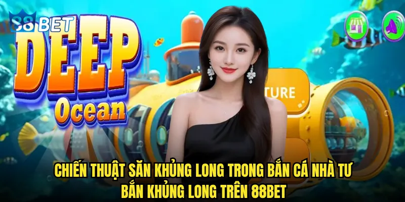 Bắn Cá Nhà Tư Bắn Khủng Long có phải cuộc chiến epic nhất tại 88bet? 3 Chiến thuật săn khủng long trong Bắn Cá Nhà Tư Bắn Khủng Long trên 88bet