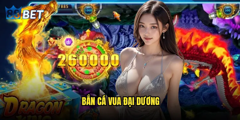 Bắn Cá Vua Đại Dương