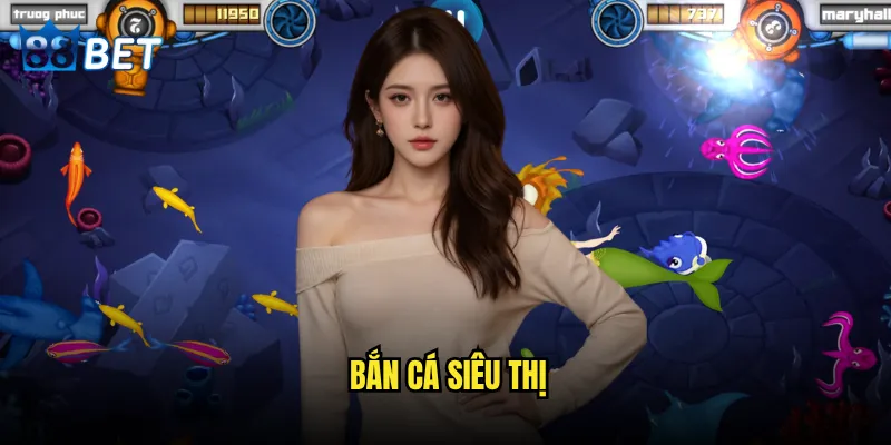 Bắn Cá Siêu Thị
