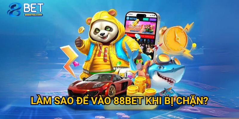 Trang chủ 29 Làm sao để vào 88Bet khi bị chặn?